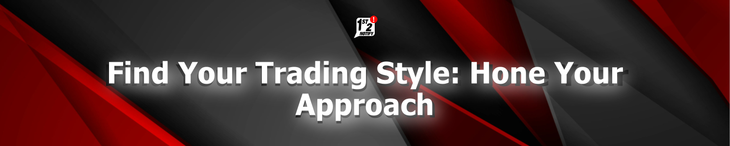 Find Your Trading Style: Hone Your Approach