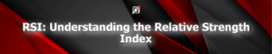 RSI: Understanding the Relative Strength Index