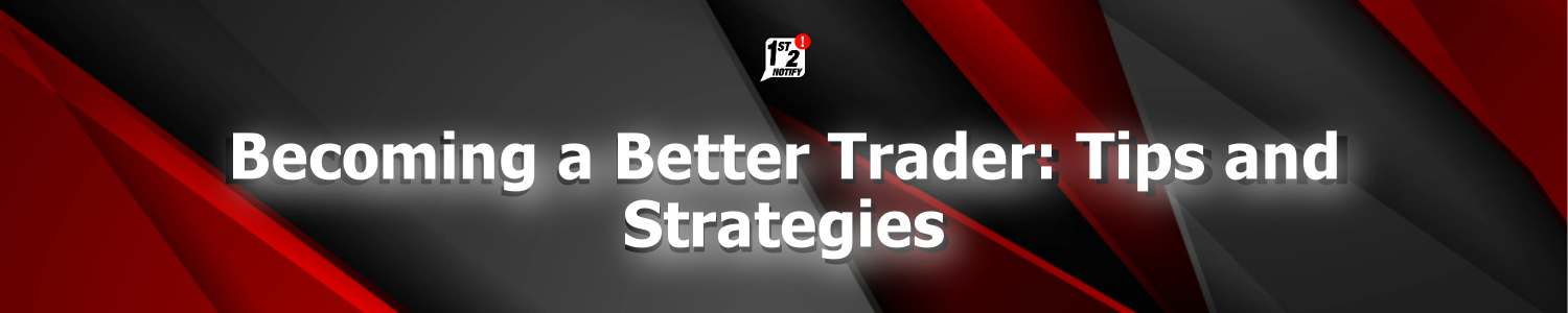 Becoming a Better Trader: Tips and Strategies